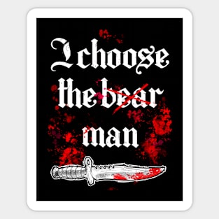 I choose the bear man Sticker